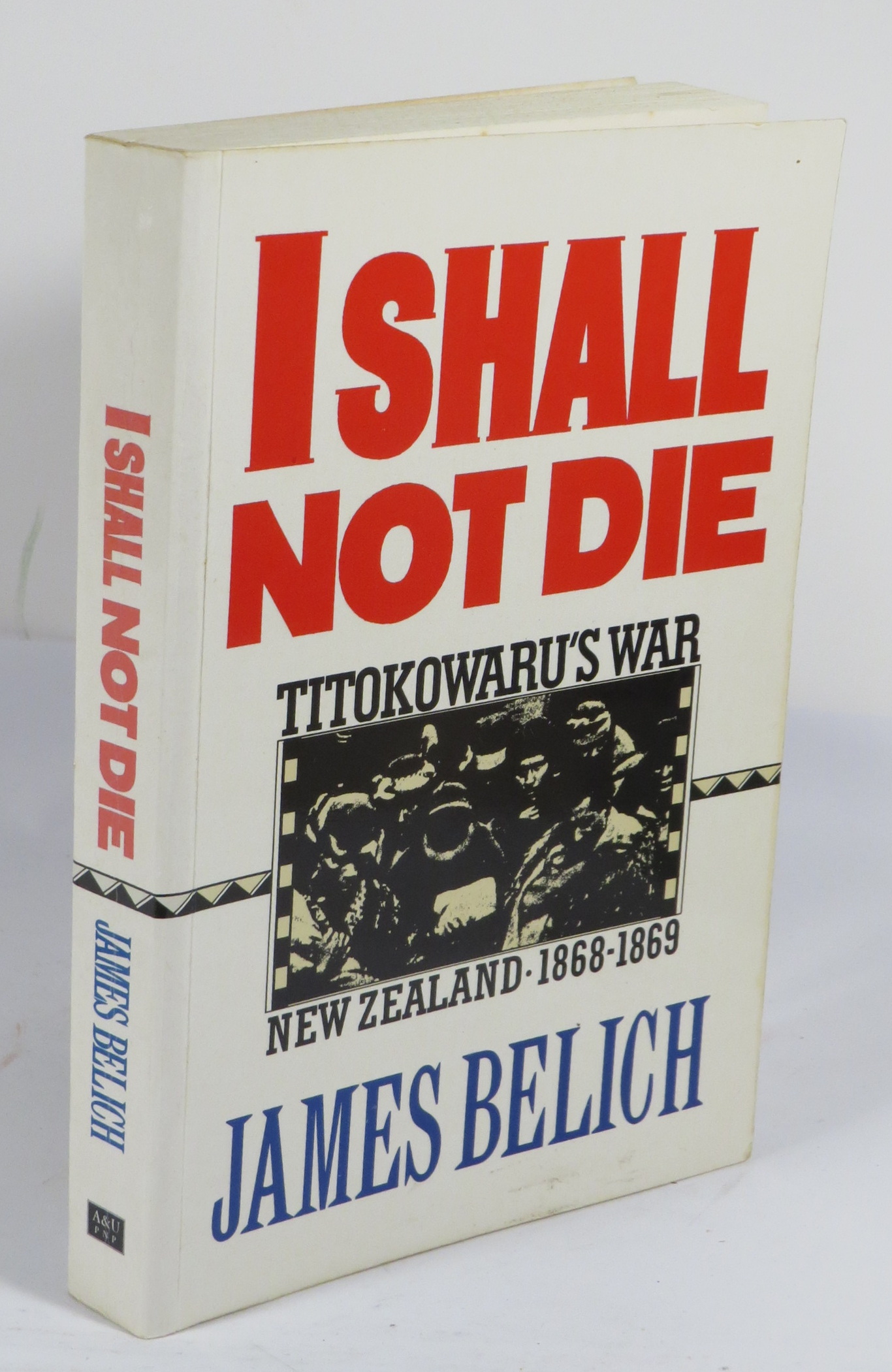 'I Shall Not Die' : Titokowaru's War : New Zealand 1868-1869