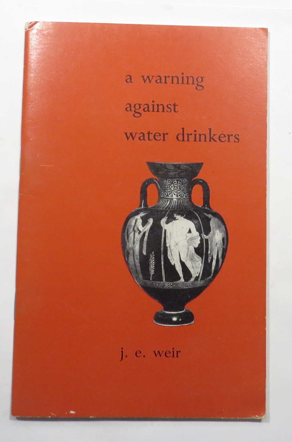 A Warning Against Water-Drinkers : Some Poems and Translations